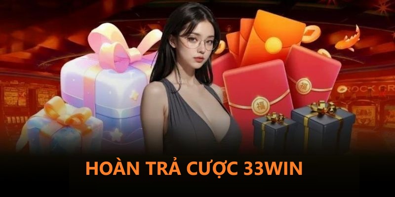 Hoàn trả cược 33Win