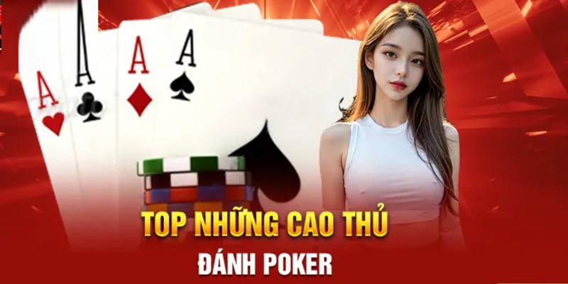 Danh sách top 10 cao thủ đánh Poker bạn nên biết