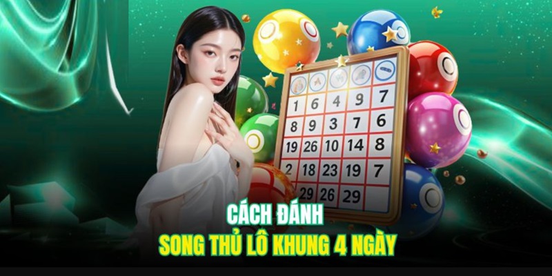 Hướng dẫn chi tiết cách chơi song thủ lô khung 4 ngày đạt hiệu quả cao nhất