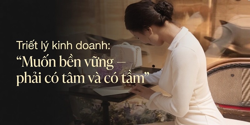 Triết lý kinh doanh của tác giả Navy: “Muốn bền vững – phải có tâm và có tầm”